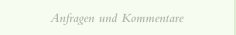 Anfragen und Kommentare